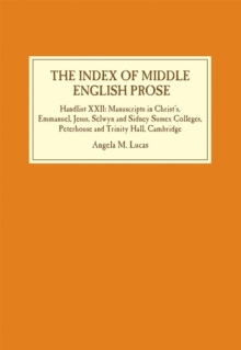 The Index of Middle English Prose : Handlist XXII: Manuscripts in Christ's, Emmanuel, Jesus, Selwyn and Sidney Sussex Colleges, Peterhouse and Trinity Hall, Cambridge