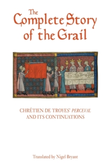 The Complete Story of the Grail : Chretien de Troyes' Perceval and its continuations