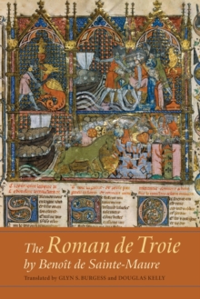 The Roman de Troie by Benoit de Sainte-Maure : A Translation