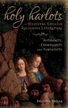 Holy Harlots in Medieval English Religious Literature : Authority, Exemplarity and Femininity