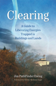 Clearing : A Guide to Liberating Energies Trapped in Buildings and Lands