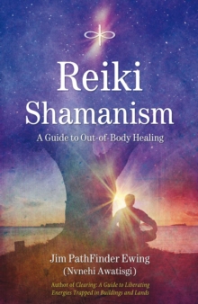 Reiki Shamanism : A Guide to Out-of-Body Healing