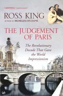 The Judgement of Paris : The Revolutionary Decade That Gave the World Impressionism