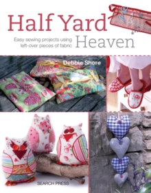 Half Yard (TM) Heaven : Easy Sewing Projects Using Left-Over Pieces of Fabric