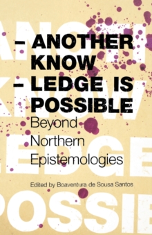Another Knowledge Is Possible : Beyond Northern Epistemologies
