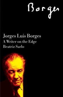 Jorge Luis Borges : A Writer on the Edge