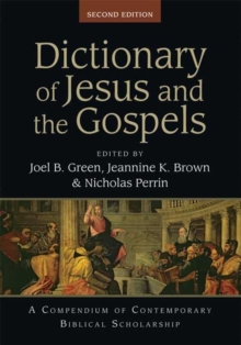 Dictionary of Jesus and the Gospels : A Compendium Of Contemporary Biblical Scholarship