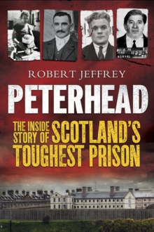 Peterhead : The Inside Story of Scotland's Toughest Prison