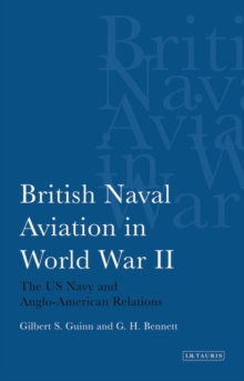 British Naval Aviation in World War II : The US Navy and Anglo-American Relations