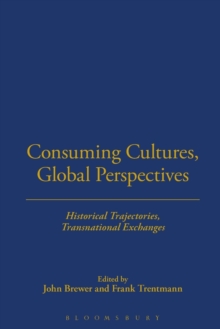Consuming Cultures, Global Perspectives : Historical Trajectories, Transnational Exchanges