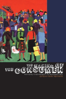 The Making of the Consumer : Knowledge, Power and Identity in the Modern World