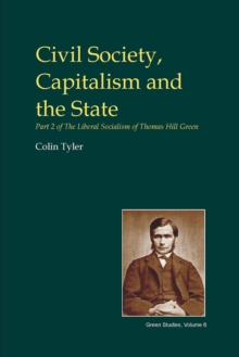 Civil Society, Capitalism and the State : Part 2 of the Liberal Socialism of Thomas Hill Green