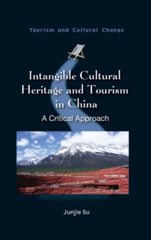 Intangible Cultural Heritage and Tourism in China : A Critical Approach