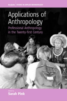 Applications of Anthropology : Professional Anthropology in the Twenty-first Century