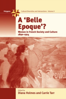 A Belle Epoque? : Women and Feminism in French Society and Culture 1890-1914