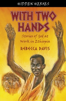 With Two Hands : True Stories of God at work in Ethiopia