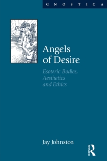 Angels of Desire : Esoteric Bodies, Aesthetics and Ethics