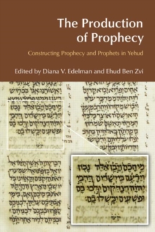 The Production of Prophecy : Constructing Prophecy and Prophets in Yehud