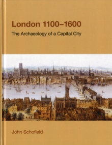 London, 1100-1600 : The Archaeology of a Capital City