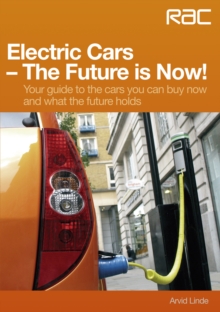 Electric Cars  -  The Future is Now! : Your Guide to the Cars You Can Buy Now and What the Future Holds