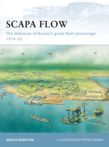 Scapa Flow : The defences of Britain's great fleet anchorage 1914-45