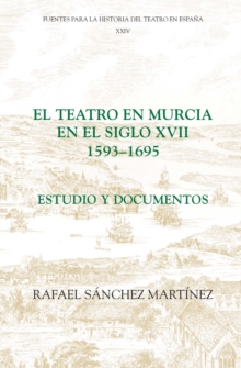 El teatro en Murcia en el siglo XVII (1593-1695) : Estudio y documentos