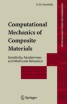 Computational Mechanics of Composite Materials : Sensitivity, Randomness and Multiscale Behaviour