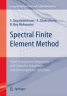 Spectral Finite Element Method : Wave Propagation, Diagnostics and Control in Anisotropic and Inhomogeneous Structures