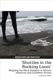 'Shuttles in the Rocking Loom' : Mapping the Black Diaspora in African American and Caribbean Fiction