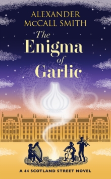 The Enigma of Garlic : A 44 Scotland Street Novel