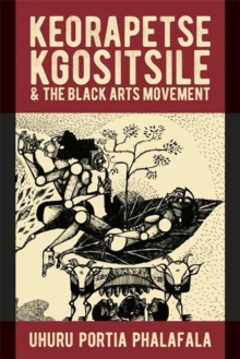 Keorapetse Kgositsile & the Black Arts Movement : Poetics of Possibility