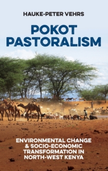 Pokot Pastoralism : Environmental Change and Socio-Economic Transformation in North-West Kenya