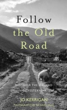 Follow the Old Road : Discover the Ireland of Yesteryear