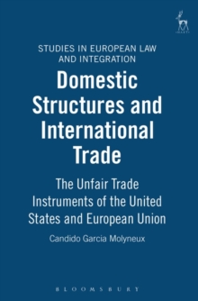 Domestic Structures and International Trade : The Unfair Trade Instruments of the United States and European Union