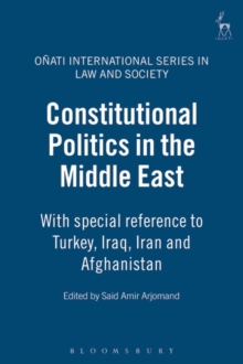 Constitutional Politics in the Middle East : With Special Reference to Turkey, Iraq, Iran and Afghanistan