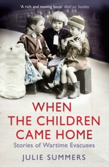 When the Children Came Home : Stories of Wartime Evacuees