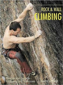 Rock and Wall Climbing : The Essential Guide to Equipment and Techniques