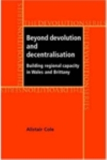 Beyond devolution and decentralisation : Building regional capacity in Wales and Brittany