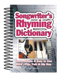 Songwriter's Rhyming Dictionary : Quick, Simple & Easy to Use; Rock, Pop, Folk & Hip Hop