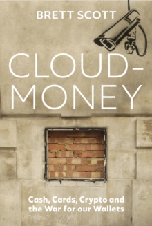 Cloudmoney : Cash, Cards, Crypto and the War for our Wallets