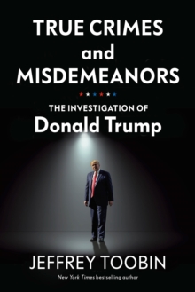 True Crimes and Misdemeanors : The Investigation of Donald Trump