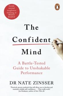 The Confident Mind : A Battle-Tested Guide to Unshakable Performance