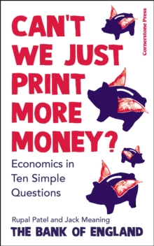 Can't We Just Print More Money? : Economics in Ten Simple Questions