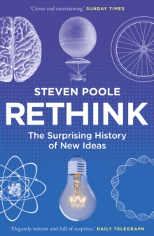 Rethink : The Surprising History of New Ideas