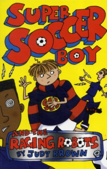 Super Soccer Boy and the Raging Robots