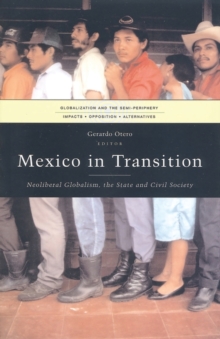 Mexico in Transition : Neoliberal Globalism, the State and Civil Society