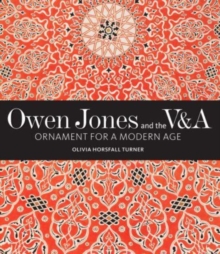 Owen Jones and the V&A : Ornament for a Modern Age