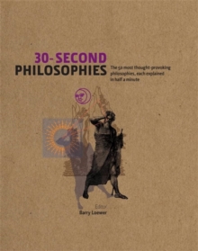30-Second Philosophies : The 50 Most Thought-provoking Philosophies, Each Explained in Half a Minute