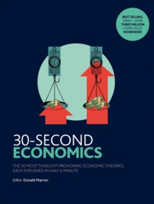 30-Second Economics : The 50 Most Thought-Provoking Economic Theories, Each Explained in Half a Minute