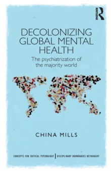 Decolonizing Global Mental Health : The psychiatrization of the majority world